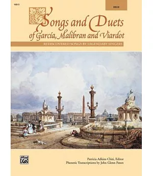 Songs and Duets of Garcia, Malibran and Viardot: Rediscovered Songs by Legendary Singers: for High Voice
