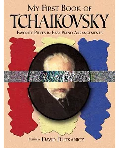 My First Book of Tchaikovsky: Favorite Pieces in Easy Piano Arrangements