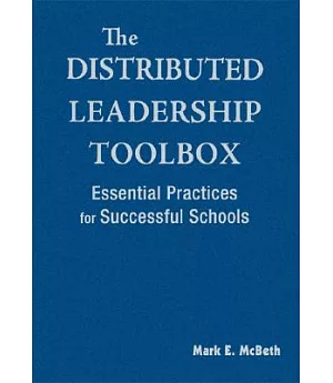 The Distributed Leadership Toolbox: Essential Practices for Successful Schools