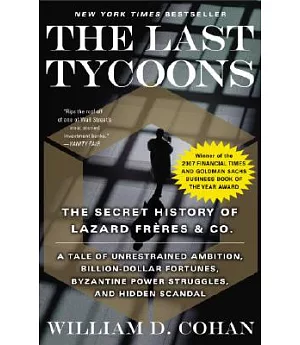 The Last Tycoons: The Secret History of Lazard Freres & Co.