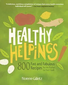 Healthy Helpings: 800 Fast and Fabulous Recipes for the Kosher or Not Cook