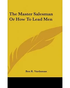 The Master Salesman or How to Lead Men