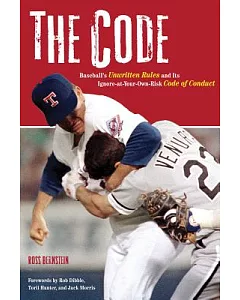 The Code: Baseball’s Unwritten Rules and It’s Ignore-at-Your-Own-Risk Code of Conduct