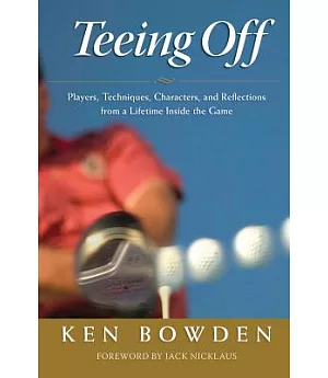 Teeing Off: Players, Techniques, Characters, &d Reflections from a Lifetime Inside the Game