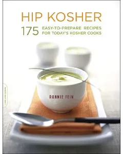 Hip Kosher: 175 Easy-to-Prepare Recipes for Today’s Kosher Cooks