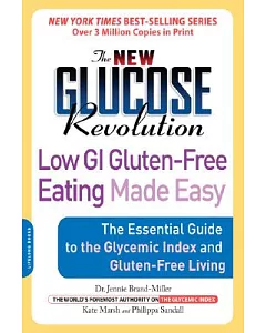 The New Glucose Revolution Low GI Gluten-Free Eating Made Easy: The Essential Guide to the Glycemic Index and Gluten-free Living