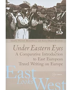 Under Eastern Eyes: A Comparative Introduction to East European Travel Writing on Europe