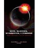 Sith, Slayers, Stargates, + Cyborgs: Modern Mythology in the New Millennium