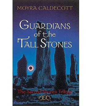 Guardians of the Tall Stones: The Scared Stones Trilogy