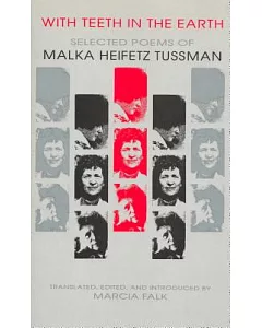 With Teeth in the Earth: Selected Poems of Malka heifetz Tussman
