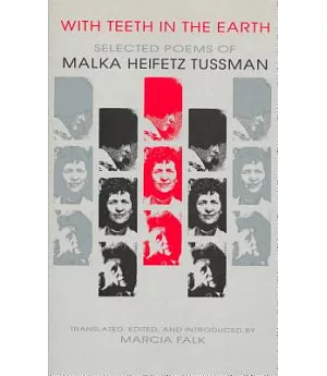 With Teeth in the Earth: Selected Poems of Malka Heifetz Tussman