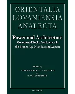 Power and Architecture: Monumental Public Architecture in the Bronze Age Near East and Aegean: Proceedings of the International