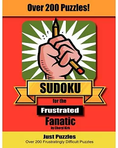 Sudoku for the Frustrated Fanatic: Just 200 Difficult Puzzles