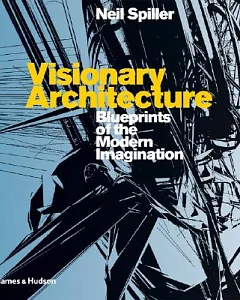 Visionary Architecture: Blueprints of the Modern Imagination