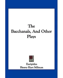 The Bacchanals, and Other Plays