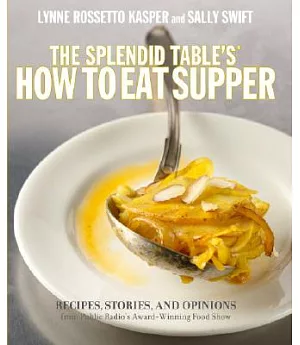 The Splendid Table’s How to Eat Supper: Recipes, Stories, and Opinions from Public Radio’s Award-Winning Food Show