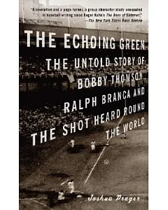 The Echoing Green: The Untold Story of Bobby Thomson, Ralph Branca and the Shot Heard Round the World