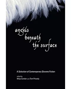 Angels Beneath the Surface: A Selection of Contemporary Slovene Fiction