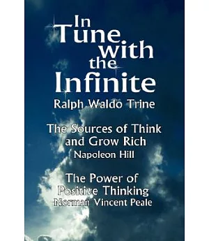 In Tune With the Infinite: The Sources of Think and Grow Rich by Napoleon Hill & the Power of Positive Thinking by Norman Vincen