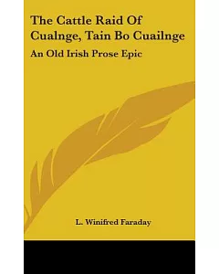 The Cattle Raid of Cualnge, Tain Bo Cuailnge: An Old Irish Prose Epic