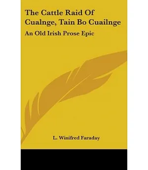 The Cattle Raid of Cualnge, Tain Bo Cuailnge: An Old Irish Prose Epic