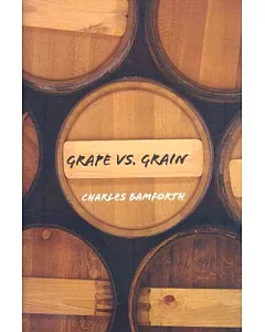 Grape vs. Grain: A Historical, Technological, and Social Comparison of Wine and Beer