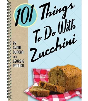 101 Things To Do With Zucchini