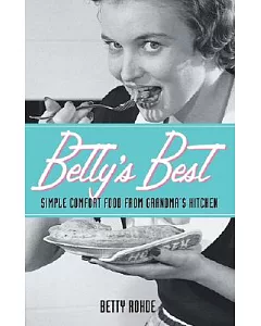 Betty’s Best: Simple Comfort Food from Grandma’s Kitchen