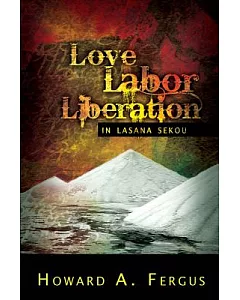 Love Labor Liberation In Lasana Sekou