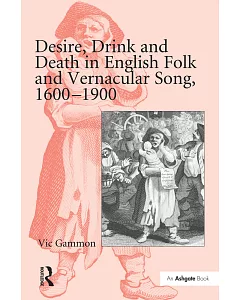 Desire, Drink and Death in English Folk and Vernacular Song, 16001900