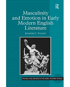 Masculinity and Emotion in Early Modern English Literature