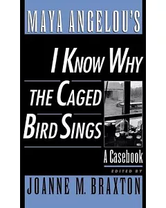 Maya Angelou’s I Know Why the Caged Bird Sings: A Casebook