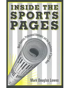 Inside the Sports Pages: Work Routines, Professional Ideologies, and the Manufacture of Sports News
