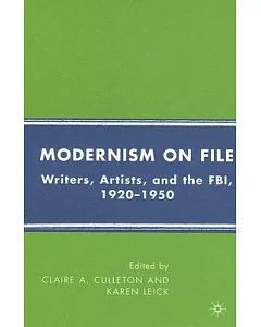 Modernism on File: Writers, Artists, Amd the FBI 1920-1950