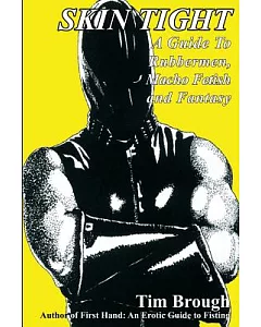 Skin Tight: A Guide to Rubbermen, Macho Fetish and Fantasy