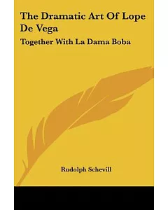 The Dramatic Art of Lope De Vega: Together With La Dama Boba