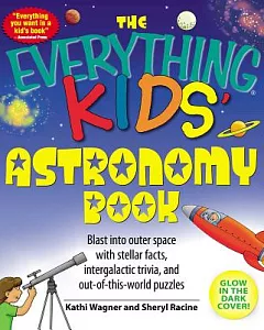 The Everything Kids’ Astronomy Book: Blast into Outer Space With Steller Facts, Integalatic Trivia, and Out-of-this-world Puzzle