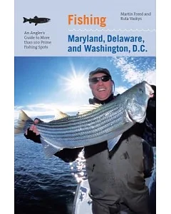 Fishing Maryland, Delaware, and Washington, D.C.: An Angler’s Guide to More Than 100 Fresh and Saltwater Fishing Spots