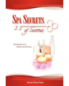 Spa Secrets Of Success: Unlocking the Secret Behind Successful Spas...