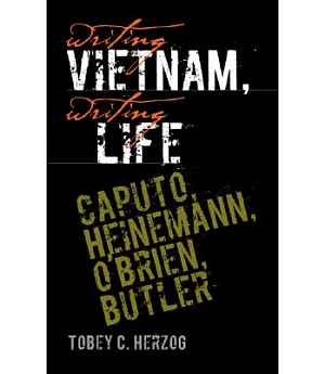 Writing Vietnam, Writing Life: Caputo, Heinemann, O’brien, Butler
