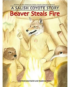 Beaver Steals Fire: A Salish Coyote Story