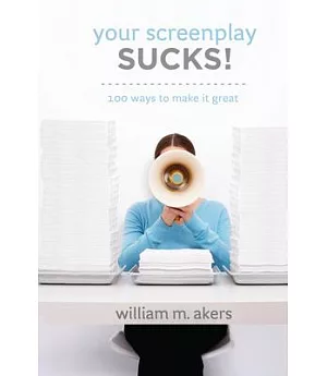 Your Screenplay Sucks!: 100 Ways to Make It Great