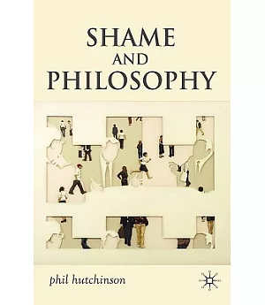 Shame and Philosophy: An Investigation in the Philosophy of Emotions and Ethics