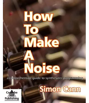 How To Make A Noise: A Comprehensive Guide to Synthesizer Programming