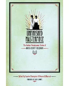 Unfinished Masterpiece: The Harlem Renaissance Fiction of Anita Scott Coleman