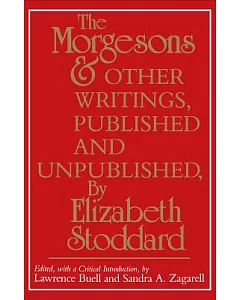 The Morgesons and Other Writings: Published and Unpublished