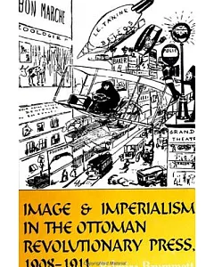 Image and Imperialism in the Ottoman Revolutionary Press, 1908-1911