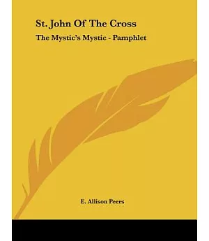 St. John of the Cross: The Mystic’s Mystic