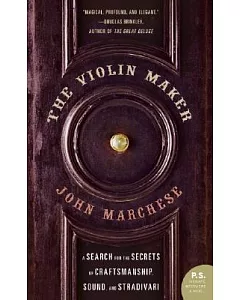 The Violin Maker: A Search for the Secrets of Craftsmanship, Sound, and Stradivari