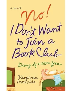 No!: I Don’t Want to Join a Book Club : Diary of a Sixtieth Year